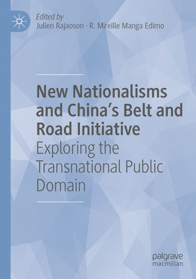 New Nationalisms and China's Belt and Road Initiative: Exploring the Transnational Public Domain by Rajaoson, Julien