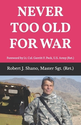 Never Too Old for War by Shano, Msgt (Retired) Robert J.