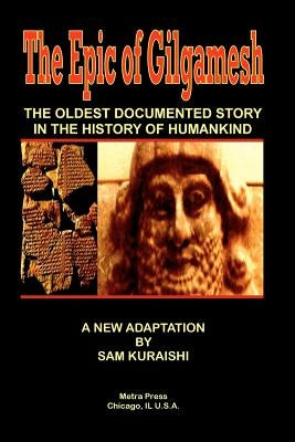 The Epic of Gilgamesh: The Oldest Documented Story in the History of Humankind by Kuraishi, Sam