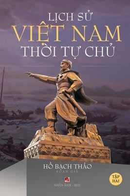 Lịch Sử Việt Nam Thời Tự Chủ - Tập Hai (lightweight paper - soft cover) by Ho, Bach Thao