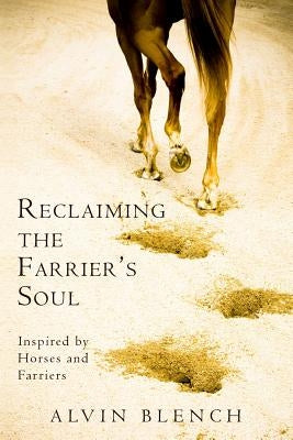 Reclaiming the Farrier's Soul by Blench, Alvin