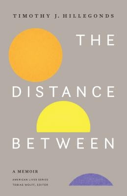 The Distance Between: A Memoir by Hillegonds, Timothy J.
