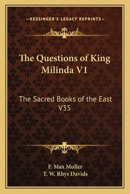 The Questions of King Milinda V1: The Sacred Books of the East V35 by Muller, F. Max