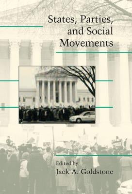 States, Parties, and Social Movements by Goldstone, Jack A.