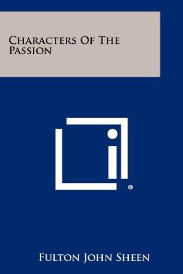 Characters Of The Passion by Sheen, Fulton John