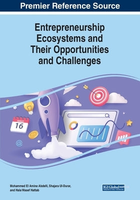 Entrepreneurship Ecosystems and Their Opportunities and Challenges by Abdelli, Mohammed El Amine