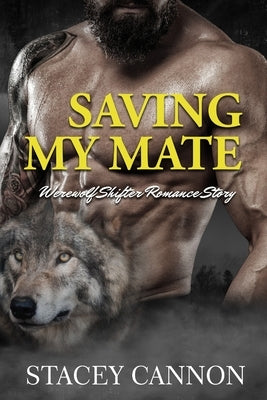 Saving My Mate: Werewolf Shifter MF Romance Short Story by Cannon, Stacey