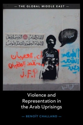 Violence and Representation in the Arab Uprisings by Challand, BenoÃ®t