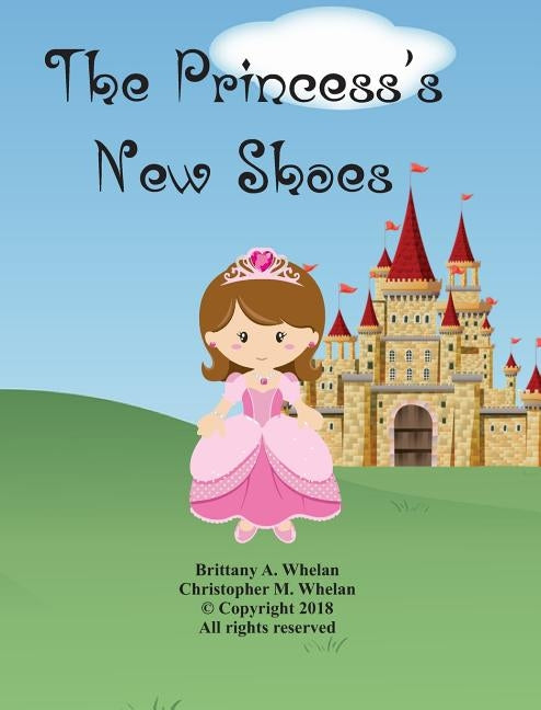 The Princess's New Shoes: Vol. 1 by Whelan, Christopher M.