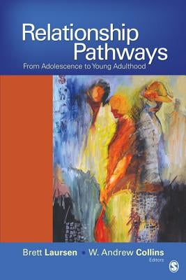 Relationship Pathways: From Adolescence to Young Adulthood by Laursen, Brett