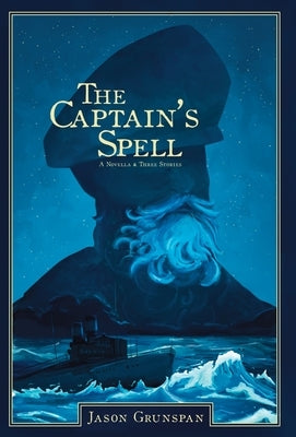 The Captain's Spell A Novella and Three Stories by Grunspan, Jason