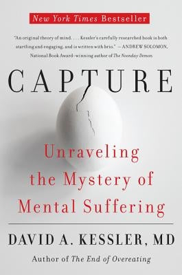 Capture: Unraveling the Mystery of Mental Suffering by Kessler, David A.