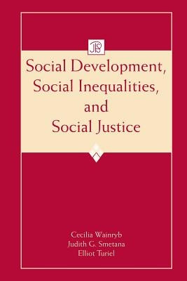 Social Development, Social Inequalities, and Social Justice by Wainryb, Cecilia