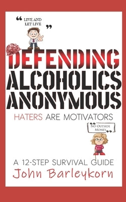 Defending Alcoholics Anonymous: Haters are Motivators by Gill, Mollie Anne