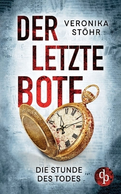 Der letzte Bote: Die Stunde des Todes by StÃ¶hr, Veronika