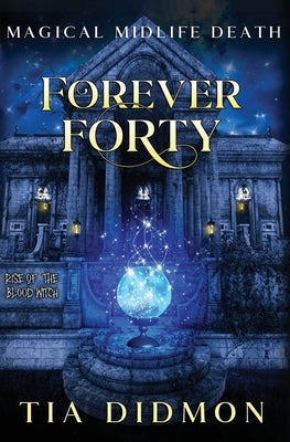 Forever Forty: Paranormal Women's Fiction (Rise of the Blood Witch) by Didmon, Tia