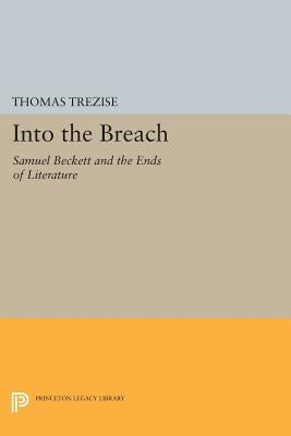Into the Breach: Samuel Beckett and the Ends of Literature by Trezise, Thomas