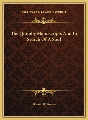 The Quimby Manuscripts And In Search Of A Soul by Dresser, Horatio W.
