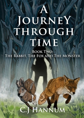A Journey Through Time: Book Two: The Rabbit, The Fox and The Monster by Hannum, C. J.