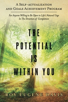 The Potential Is Within You: A Self - Actualization and Goals Achievement Program by Davis, Roy Eugene