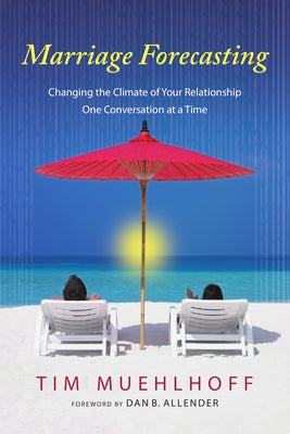 Marriage Forecasting: Changing the Climate of Your Relationship One Conversation at a Time by Muehlhoff, Tim