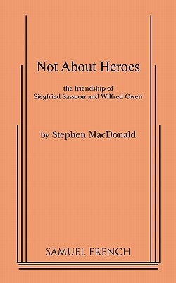 Not about Heroes by MacDonald, Stephen
