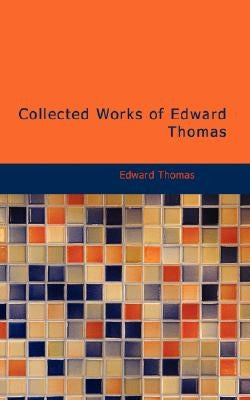 Collected Works of Edward Thomas by Thomas, Edward