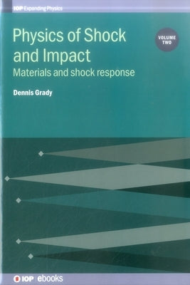 Physics of Shock and Impact: Volume 2: Materials and shock response by Grady, Dennis