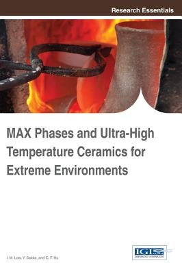 MAX Phases and Ultra-High Temperature Ceramics for Extreme Environments by Low, I. M.