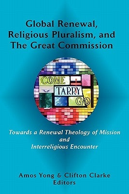 Global Renewal, Religious Pluralism, and the Great Commission by Yong, Amos