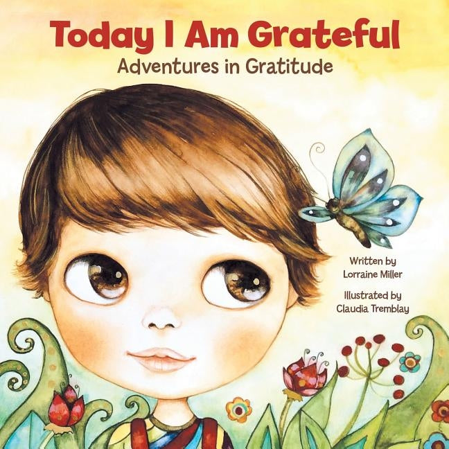 Today I Am Grateful: Adventures in Gratitude by Miller, Lorraine