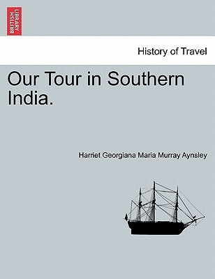 Our Tour in Southern India. by Aynsley, Harriet Georgiana Maria Murray