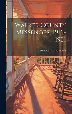 Walker County Messenger, 1916-1921 by Austin, Jeannette Holland