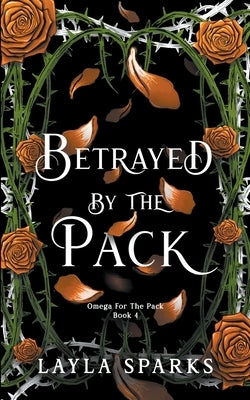 Betrayed by The Pack by Sparks, Layla