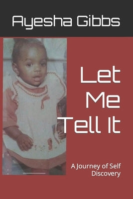 Let Me Tell It: A Journey of Self Discovery by Gibbs, Ayesha