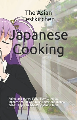 Japanese Cooking - Anime and Manga Food: Easy to follow Japanese recipes. Famous anime and manga dishes. Enjoy traditional japanese food. by Tanaka, Sakura