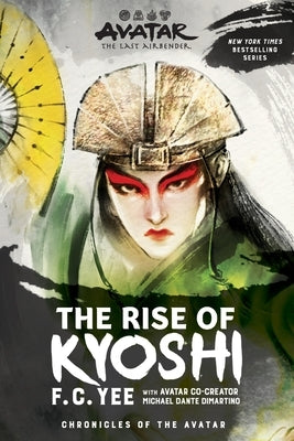 Avatar: The Last Airbender: The Rise of Kyoshi (Chronicles of the Avatar Book 1) by Yee, F. C.