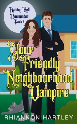 Your Friendly Neighbourhood Vampire: A Paranormal Romantic Comedy by Hartley, Rhiannon