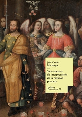 Siete ensayos de interpretación de la realidad peruana by Mariategui, JosÃ© Carlos