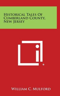 Historical Tales of Cumberland County, New Jersey by Mulford, William C.