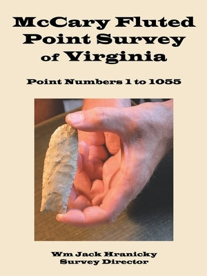 Mccary Fluted Point Survey of Virginia: Point 1 to 1055 by Hranicky, Wm Jack