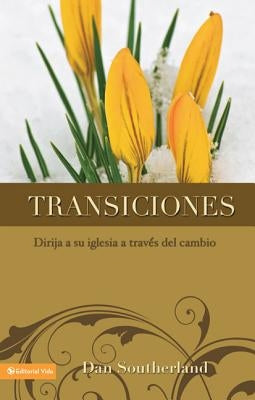 El Transiciones: Dirija a Su Iglesia a Trav��s del Cambio = Transitioning by Southerland, Dan