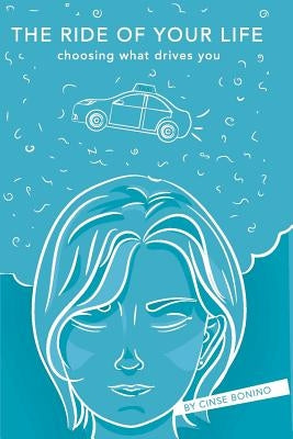 The Ride of Your LIfe: Choosing what drives you by Bonino, Cinse