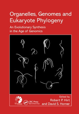 Organelles, Genomes and Eukaryote Phylogeny: An Evolutionary Synthesis in the Age of Genomics by Hirt, Robert P.