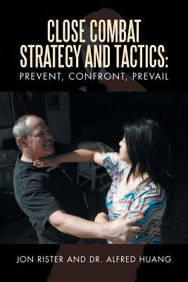 Close Combat Strategy and Tactics: Prevent, Confront, Prevail by Rister, Jon