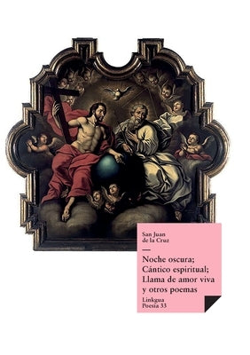 Noche oscura; Cántico espiritual; Llama de amor viva y otros poemas by Cruz, San Juan De La