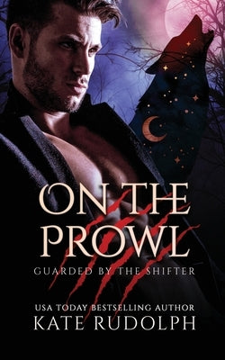 On the Prowl: Werewolf Bodyguard Romance by Rudolph, Kate