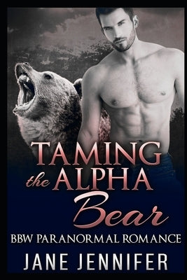 Taming The Alpha Bear Volume II: BBW Paranormal Romance by Jennifer, Jane