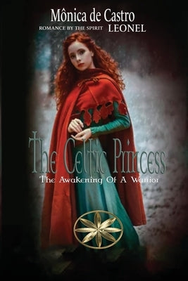 The Celtic Princess: The Awakening Of A Warrior by de Castro, MÃ´nica