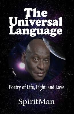 The Universal Language: Poetry of Life, Light, and Love by Martin (Spiritman), Benjamin H.